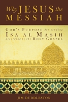 Why Jesus the Messiah: God's Purpose for sending Isa al Masih according to the Holy Gospel 1542697824 Book Cover