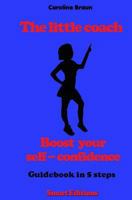 The little coach - boost your self-confidence: Guidebook in 5 steps 1523646071 Book Cover