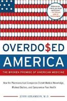 Overdosed America: The Broken Promise of American Medicine 0060568534 Book Cover