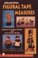 Collecting Figural Tape Measures: With Price Guide (Schiffer Book for Collectors) 0887408664 Book Cover