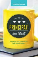 You're the Principal! Now What?: Strategies and Solutions for New School Leaders 1416622217 Book Cover