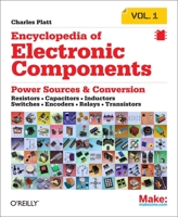 Encyclopedia of Electronic Components Volume 1: Resistors, Capacitors, Inductors, Switches, Encoders, Relays, Transistors 1449333893 Book Cover