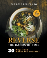 The Best Recipes to Reverse the Hands of Time: 30 Ways Food Makes You Youthful B09JJF9J7D Book Cover