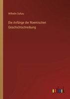 Die Anfänge der Roemischen Geschichtschreibung 3368405446 Book Cover