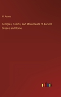 Temples, Tombs, and Monuments of Ancient Greece and Rome 3368140450 Book Cover