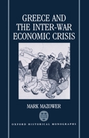 Greece and the Inter-War Economic Crisis (Oxford Historical Monographs) 0198202059 Book Cover