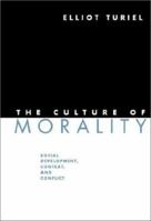 The Culture of Morality: Social Development, Context, and Conflict 0521808332 Book Cover