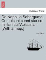 Da Napoli a Sabarguma. Con alcuni cenni storico-militari sull'Abissinia. [With a map.] 1241509875 Book Cover