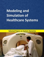 Modeling and Simulation of Healthcare Systems: Selected papers on System Dynamics. A book written by experts for beginners (Analysis and Optimization) 1687006741 Book Cover