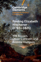 Finding Elizabeth Hitchener (1783–1821) (Elements in Eighteenth-Century Connections) 1009837273 Book Cover