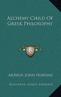 Alchemy Child Of Greek Philosophy 1614277338 Book Cover
