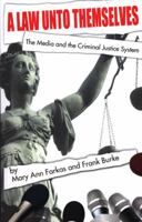 A Law Unto Themselves: The Media and the Criminal Justice System 1511781165 Book Cover