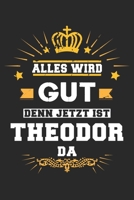 Alles wird gut denn jetzt ist Theodor da: Notizbuch gepunktet DIN A5 - 120 Seiten f�r Notizen, Zeichnungen, Formeln Organizer Schreibheft Planer Tagebuch 1695614054 Book Cover