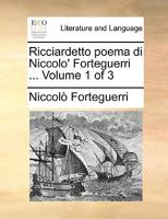 Ricciardetto Poema Di Niccolo' Forteguerri ... Volume 1 of 3 1140901966 Book Cover