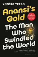 Anansi's Gold: The Man Who Looted the West, Outfoxed Washington, and Swindled the World 1635574730 Book Cover