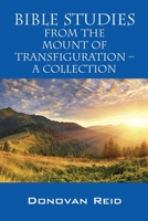 Bible Studies from the Mount of Transfiguration - A Collection 1478764473 Book Cover