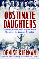 Obstinate Daughters: The Rebels, Writers, and Renegade Women Who Ignited the American Revolution 0593183436 Book Cover
