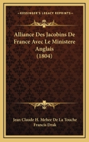 Alliance Des Jacobins De France Avec Le Ministere Anglais (1804) 1166754995 Book Cover
