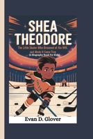 SHEA THEODORE: The Little Skater Who Dreamed of the NHL and Made It Come True (A Biography Book For Kids) B0DQL5P57K Book Cover