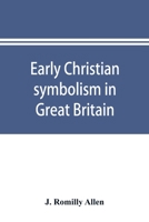 Early Christian Symbolism in Great Britain and Ireland Before the Thirteenth Century 1015311245 Book Cover