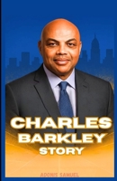 CHARLES BARKLEY STORY: An Inspirational Journey of Grit, Triumph, and the Making of an NBA Legend B0FB3BHQGC Book Cover