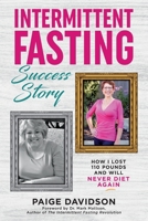 Intermittent Fasting Success Story: How I Lost 110 Pounds and Will Never Diet Again! 1734875984 Book Cover