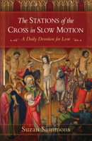 The Stations of the Cross in Slow Motion: A Daily Devotion for Lent B0CGH872T7 Book Cover