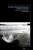 The More Easily Kept Illusions: The Poetry of Al Purdy (LP) 088920490X Book Cover