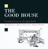 The Good House: Contrast as a Design Tool 0942391055 Book Cover