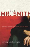 Meet Mr. Smith: Revolutionize the Way You Think About Sex, Purity, and Romance 0849905435 Book Cover