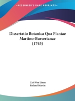 Dissertatio Botanica Qua Plantae Martino-Burserianae (1745) 1120189853 Book Cover