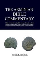 The Arminian Bible Commentary: Selected Comments on Key Scriptures from the Works of Alford, Arminius, Clarke, Ellicott, Irenaeus, Meyer, Origen, ... Tertullian, Vincent, Wesley, Whedon and More 1640071369 Book Cover