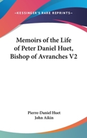 Memoirs of the Life of Peter Daniel Huet, Bishop of Avranches V2 0548297657 Book Cover