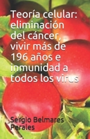 Teoría celular: eliminación del cáncer, vivir más de 196 años e inmunidad a todos los virus B08VCQP96C Book Cover