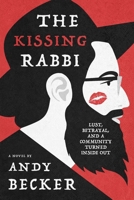 The Kissing Rabbi: Lust, Betrayal, and a Community Turned Inside Out 1733669825 Book Cover