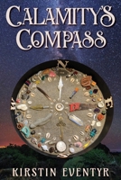 Calamity's Compass: Poems For Finding Your Way 0990363147 Book Cover