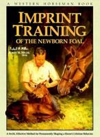 Imprint Training of the Newborn Foal: A Swift, Effective Method for Permanently Shaping a Horse's Lifetime Behavior 1585746665 Book Cover
