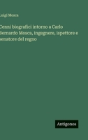Cenni biografici intorno a Carlo Bernardo Mosca, ingegnere, ispettore e senatore del regno (Italian Edition) 3563231850 Book Cover