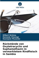 Rückstände von Oxytetracyclin und Suphamethazin in vermarktetem Rindfleisch in Sambia (German Edition) 6208221536 Book Cover