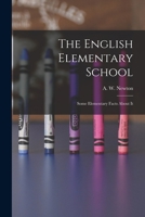 The English Elementary School: Some Elementary Facts About It 1014481775 Book Cover