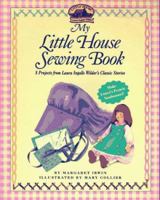 My Little House Sewing Book: 8 Projects from Laura Ingalls Wilder's Classic Stories (Little House) 0694009032 Book Cover