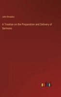 A Treatise on the Preparation and Delivery of Sermons 3368823051 Book Cover