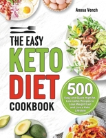 The Easy Keto Diet Cookbook: 500 Easy and Quick High-fat, Low-carbs Recipes to Lose Weight Fast and Live a Keto Lifestyle 1952613485 Book Cover