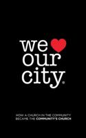 We Love Our City: How a Church in the Community Became the Community's Church 1546221905 Book Cover