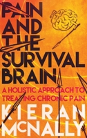 Pain And The Survival Brain: A Holistic Approach To Treating Chronic Pain 1738469506 Book Cover
