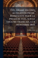 Éve, drame en cinq actes et en prose. Représenté pour la première fois, sur le Théatre-Français, le 4 novembre 1843 1172449759 Book Cover