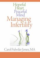 Hopeful Heart, Peaceful Mind: Managing Infertility 0578025957 Book Cover