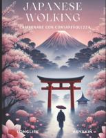 Japanese Walking — Camminare con consapevolezza: Camminare con consapevolezza per equilibrio, postura e benessere quotidiano B0G1L8FFBT Book Cover