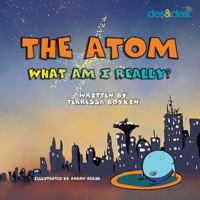 The Atom: What Am I Really? 1945751010 Book Cover