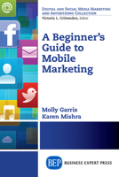 A Beginner's Guide to Mobile Marketing (Digital and Social Media Marketing and Advertising Collection) 1606498401 Book Cover